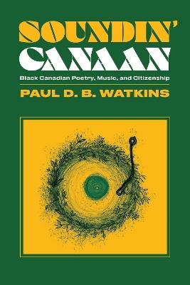 Soundin' Canaan: Black Canadian Poetry, Music, and Citizenship - Paul Watkins - cover