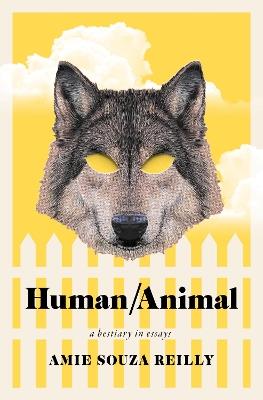 Human/Animal: A Bestiary in Essays - Amie Souza Reilly - cover