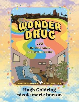 Wonder Drug: LSD in the Land of Living Skies - Hugh D a Goldring - cover