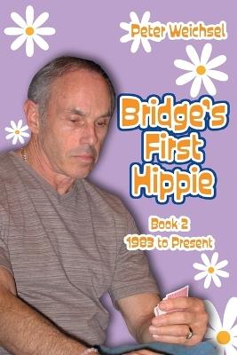 Bridge's First Hippie: Book Two: 1983 to Present - Peter Weichsel - cover