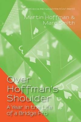 Over Hoffman's Shoulder: A Year in the Life of a Bridge Pro - Marc Smith,Martin Hoffman - cover