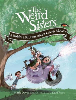 Weird Sisters: A Robin, a Ribbon, and a Lawn Mower - Mark David Smith,Kari Rust - cover