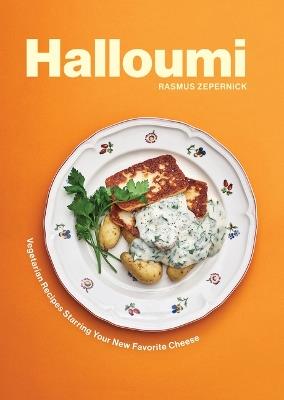 Halloumi: Vegetarian Recipes Starring Your New Favorite Cheese - Rasmus Zepernick - cover