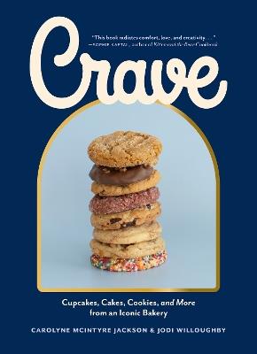Crave: Cupcakes, Cakes, Cookies, and More from an Iconic Bakery - Carolyne McIntyre Jackson,Jodi Willoughby - cover