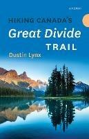 Hiking Canada's Great Divide Trail  4th Edition - Dustin Lynx - cover