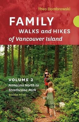 Family Walks and Hikes of Vancouver Island - Revised Edition: Volume 2 - Nanaimo North to Strathcona Park - Theo Dombrowski - cover