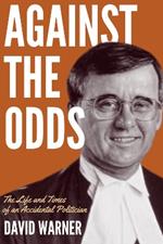 Against the Odds: The Life and Times of an Accidental Politician