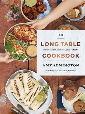 The Long Table Cookbook: Plant-based Recipes for Optimal Health - Amy Symington - cover