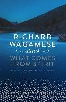 Richard Wagamese Selected: What Comes from Spirit