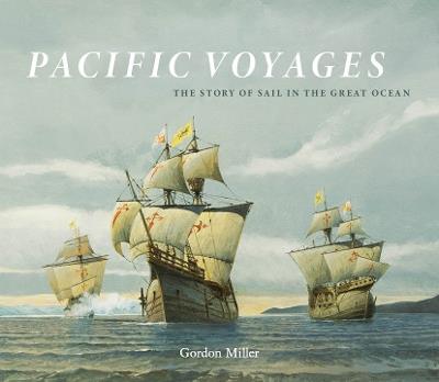 Pacific Voyages: The Story of Sail in the Greatest Ocean - Gordon Miller - cover
