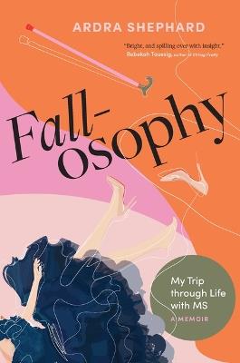 Fallosophy: My Trip Through Life with MS - Ardra Shephard - cover