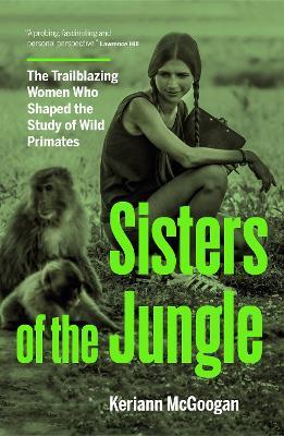 Jungle Women: The Scientists Who Shaped the Study of Our Primate Relatives - Keriann McGoogan - cover