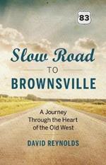 Slow Road to Brownsville: A Journey Through the Heart of the Old West