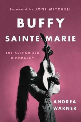 Buffy Sainte-Marie: The Authorized Biography - Andrea Warner - cover