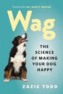 Wag: The Science of Making Your Dog Happy - Zazie Todd - cover
