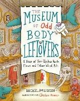 The Museum of Odd Body Leftovers: A Tour of Your Useless Parts, Flaws, and Other Weird Bits - Rachel Poliquin - cover