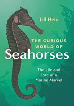 The Curious World of Seahorses: The Life and Lore of a Marine Marvel