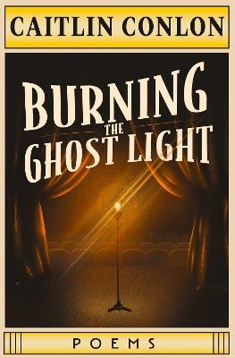 Burning the Ghost Light: Poems - Caitlin Conlon - cover