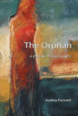The Orphan: A Journey to Wholeness - Audrey Punnett - cover