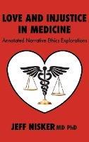 Love and Injustice in Medicine: Annotated Narrative Ethics Explorations - Jeff Nisker - cover