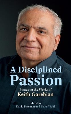A Disciplined Passion: Essays on the Works of Keith Garebian - cover
