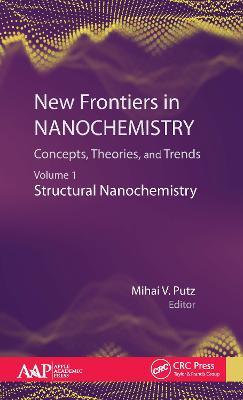 New Frontiers in Nanochemistry: Concepts, Theories, and Trends: Volume 1: Structural Nanochemistry - cover