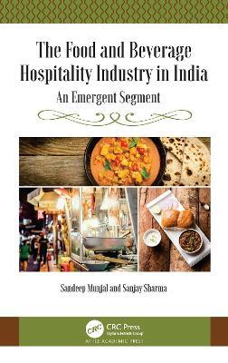 The Food and Beverage Hospitality Industry in India: An Emergent Segment - Sandeep Munjal,Sanjay Sharma - cover