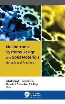 Mechatronic Systems Design and Solid Materials: Methods and Practices - cover