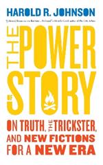 The Power of Story: On Truth, the Trickster, and New Fictions for a New Era