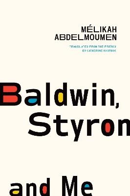 Baldwin, Styron and Me - Melikah Abdelmoumen - cover
