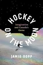 Hockey on the Moon: Imagination and Canada’s Game