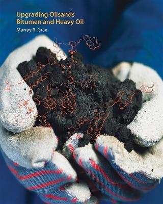 Upgrading Oilsands Bitumen and Heavy Oil - Murray R. Gray - cover