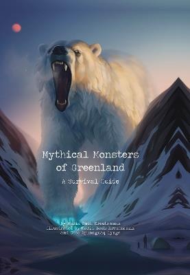 Mythical Monsters of Greenland: A Survival Guide - Maria Bach Kreutzmann - cover