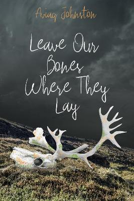 Leave Our Bones Where They Lay - Aviaq Johnston - cover