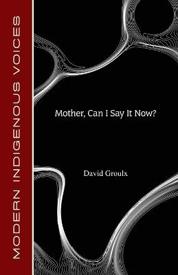 Mother, Can I Say It Now? - David Groulx - cover