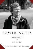 Power Notes: Leadership by Analogy - Elizabeth Rollins Epperly - cover