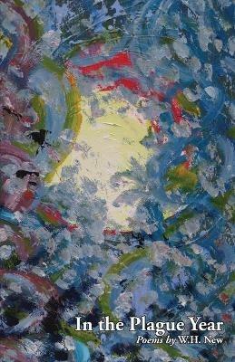 In the Plague Year: Poems - W H New - cover