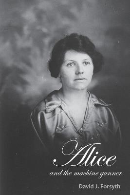 Alice and the Machine Gunner - David J Forsyth - cover