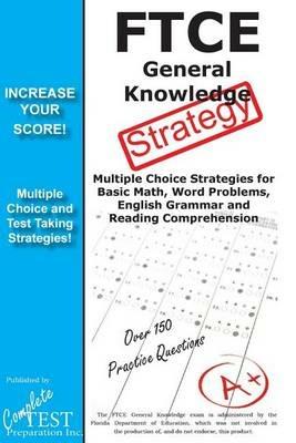 FTCE General Knowledge Test Stategy!: Winning Multiple Choice Strategies for the FTCE General Knowledge Test - Complete Test Preparation Inc - cover