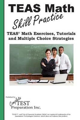 TEAS Math Skill Practice: TEAS(R) Math Tutorials, Practice Questions and Multiple Choice Strategies - Complete Test Preparation Inc - cover
