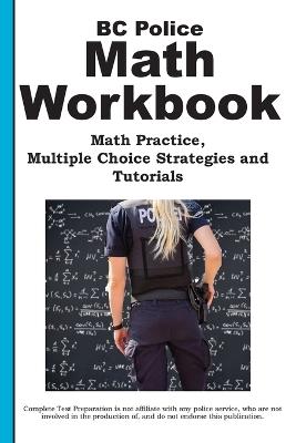 BC Police Math Workbook: Math Practice, Multiple Choice Strategies and Tutorials - Complete Test Preparation Inc - cover