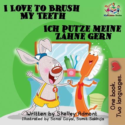 I Love to Brush My Teeth Ich putze meine Zähne gern: English German Bilingual Edition - Shelley Admont,S.A. Publishing - ebook