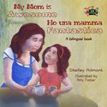 My Mom is Awesome Ho una mamma fantastica (English Italian Children's Book)