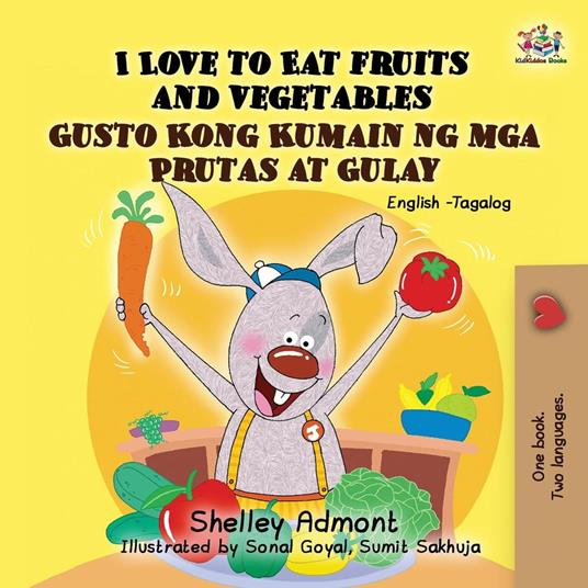 I Love to Eat Fruits and Vegetables Gusto Kong Kumain ng mga Prutas at Gulay (Bilingual Filipino Book for Kids)