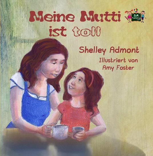 Meine Mutti ist toll - Shelley Admont,S.A. Publishing - ebook