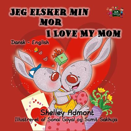 Jeg elsker min mor I Love My Mom (Bilingual Danish Kids Book) - Shelley Admont,S.A. Publishing - ebook