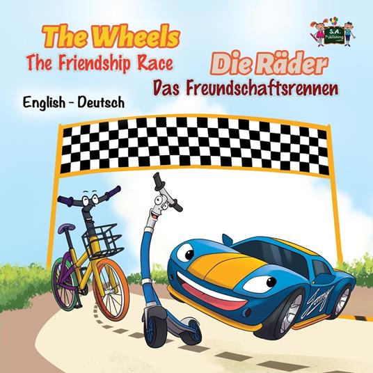 The Wheels: The Friendship Race Die Räder: Das Freundschaftsrennen (English German Bilingual Children's Book)
