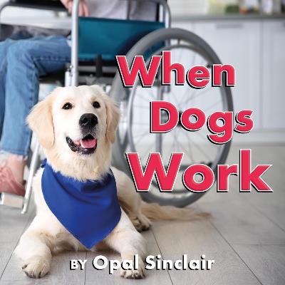 When Dogs Work - Opal Sinclair - cover