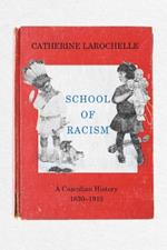 School of Racism: A Canadian History, 1830-1915