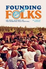 Founding Folks: An Oral History of the Winnipeg Folk Festival